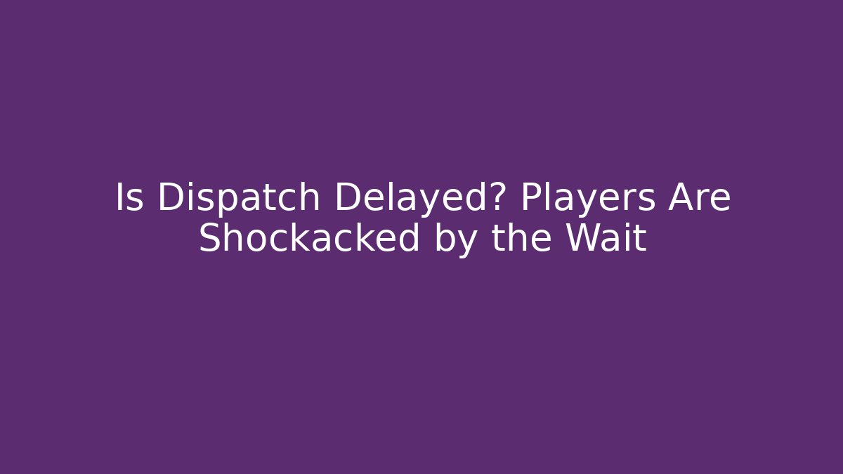 Is Dispatch Delayed? Players Are Shockacked by the Wait