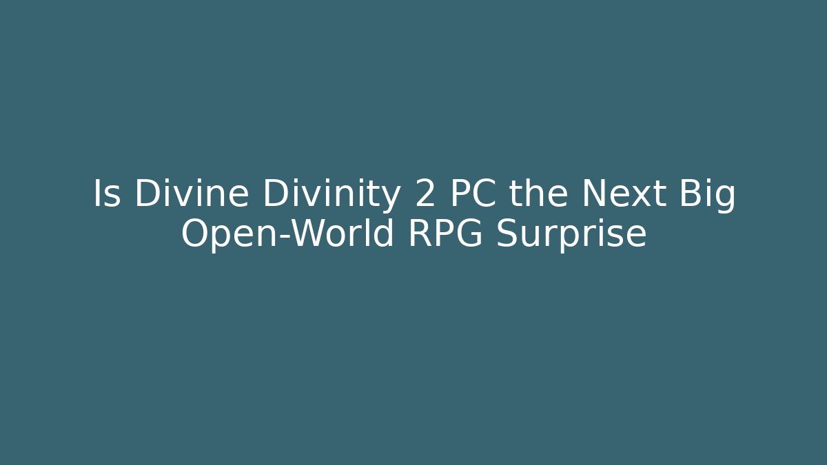 Is Divine Divinity 2 PC the Next Big Open-World RPG Surprise