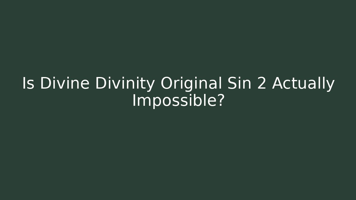 Is Divine Divinity Original Sin 2 Actually Impossible?