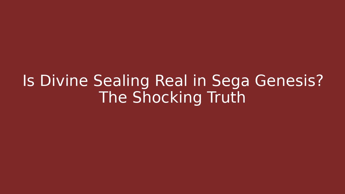 Is Divine Sealing Real in Sega Genesis? The Shocking Truth
