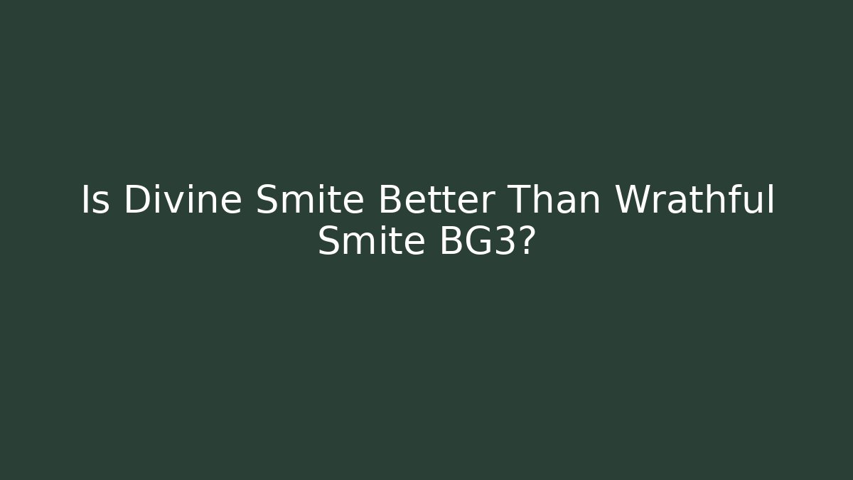Is Divine Smite Better Than Wrathful Smite BG3?
