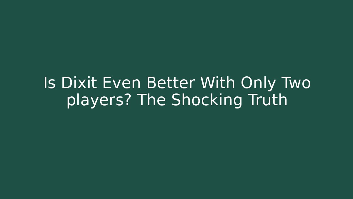 Is Dixit Even Better With Only Two players? The Shocking Truth