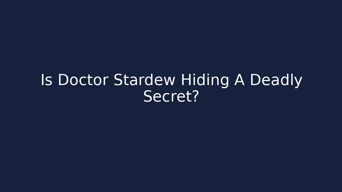 Is Doctor Stardew Hiding A Deadly Secret? - Critter Realm