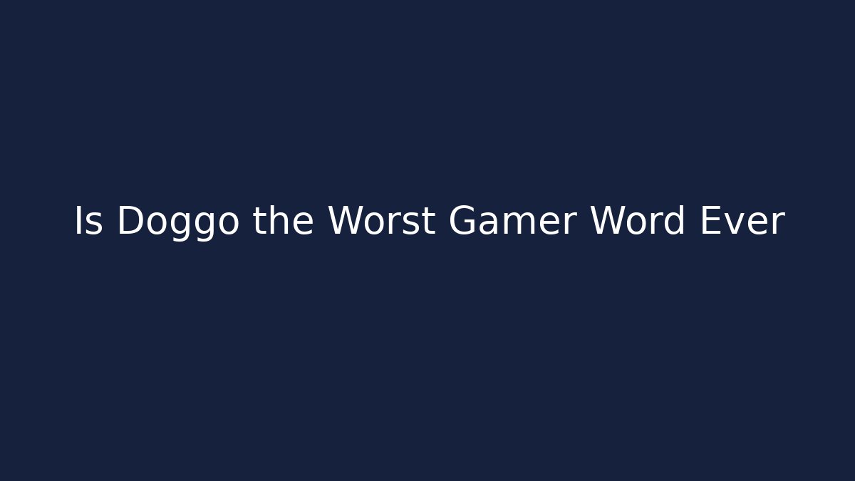 Is Doggo the Worst Gamer Word Ever