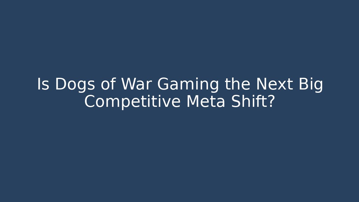 Is Dogs of War Gaming the Next Big Competitive Meta Shift?