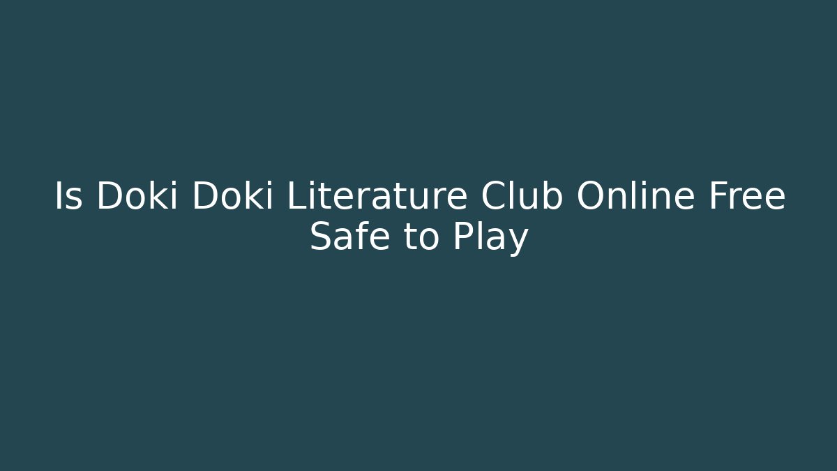 Is Doki Doki Literature Club Online Free Safe to Play