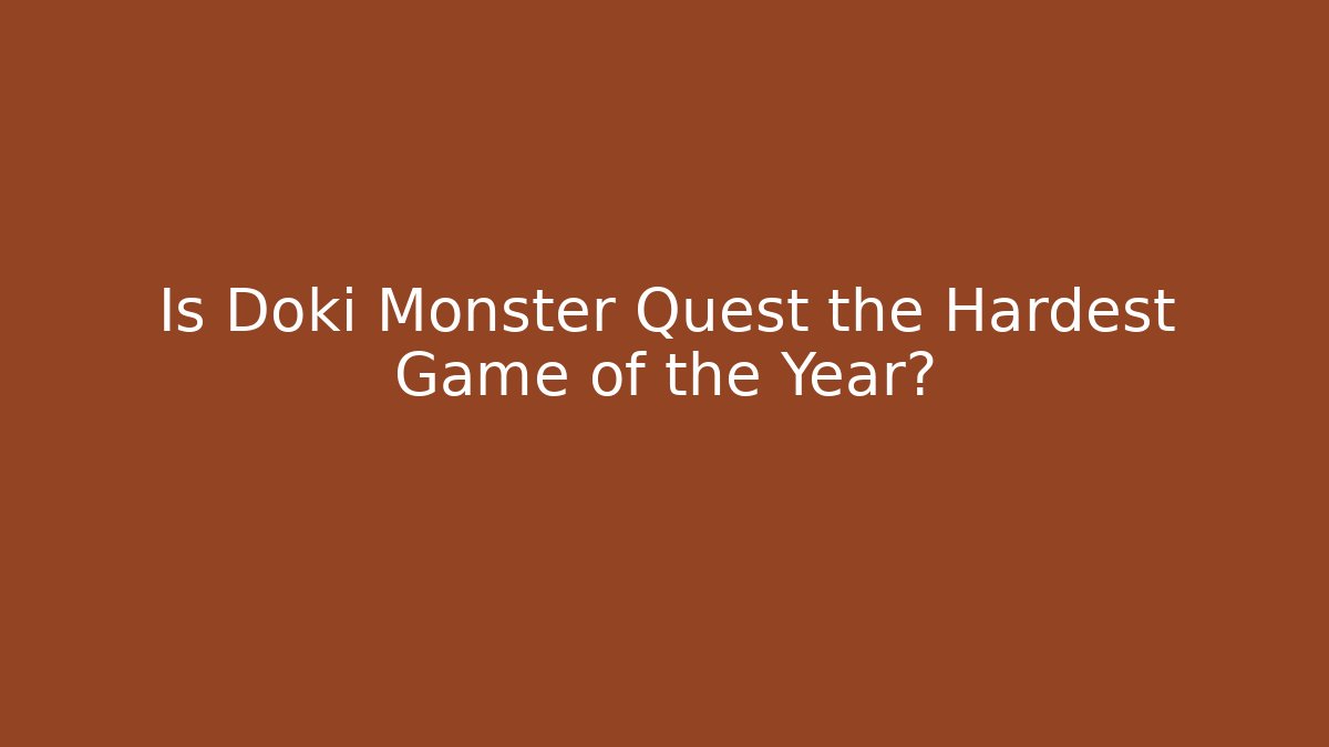 Is Doki Monster Quest the Hardest Game of the Year?
