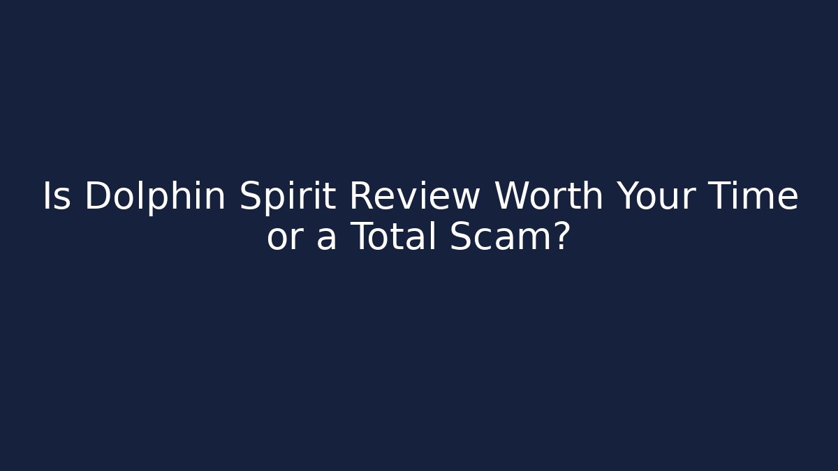 Is Dolphin Spirit Review Worth Your Time or a Total Scam?