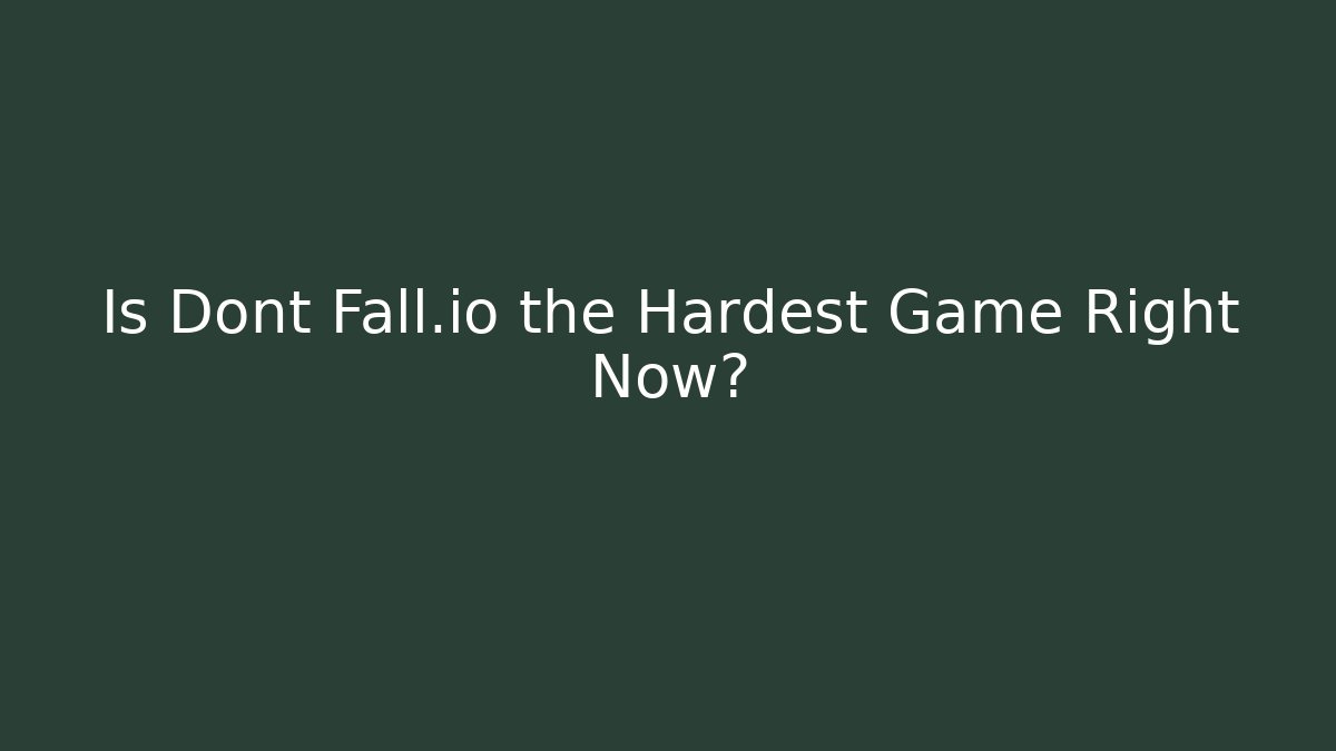 Is Dont Fall.io the Hardest Game Right Now?