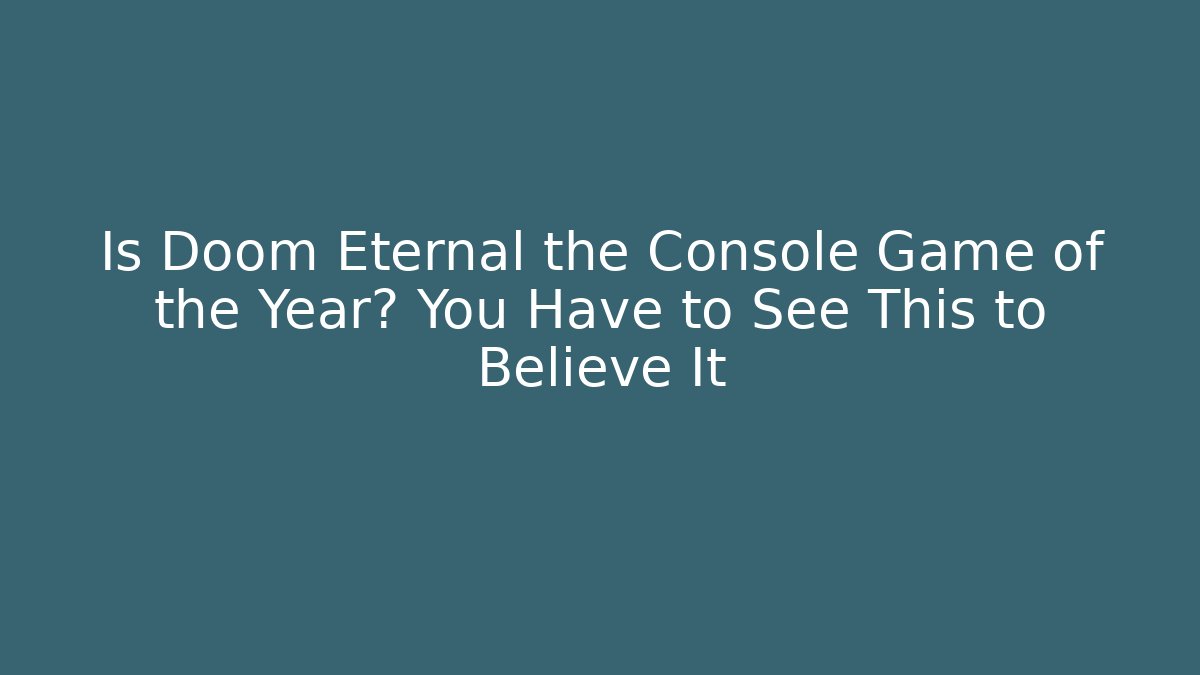Is Doom Eternal the Console Game of the Year? You Have to See This to Believe It