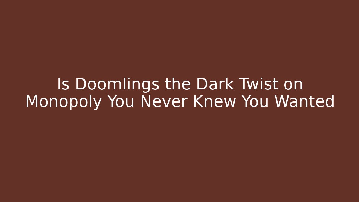 Is Doomlings the Dark Twist on Monopoly You Never Knew You Wanted