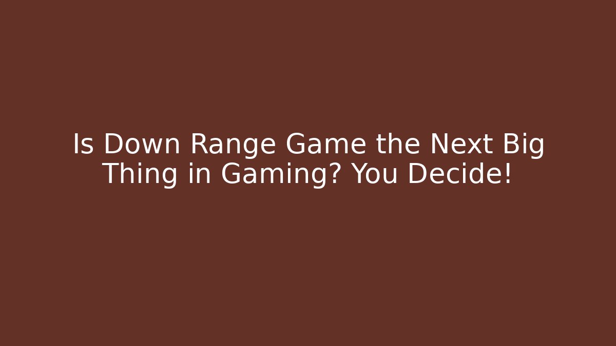 Is Down Range Game the Next Big Thing in Gaming? You Decide! - Critter Realm