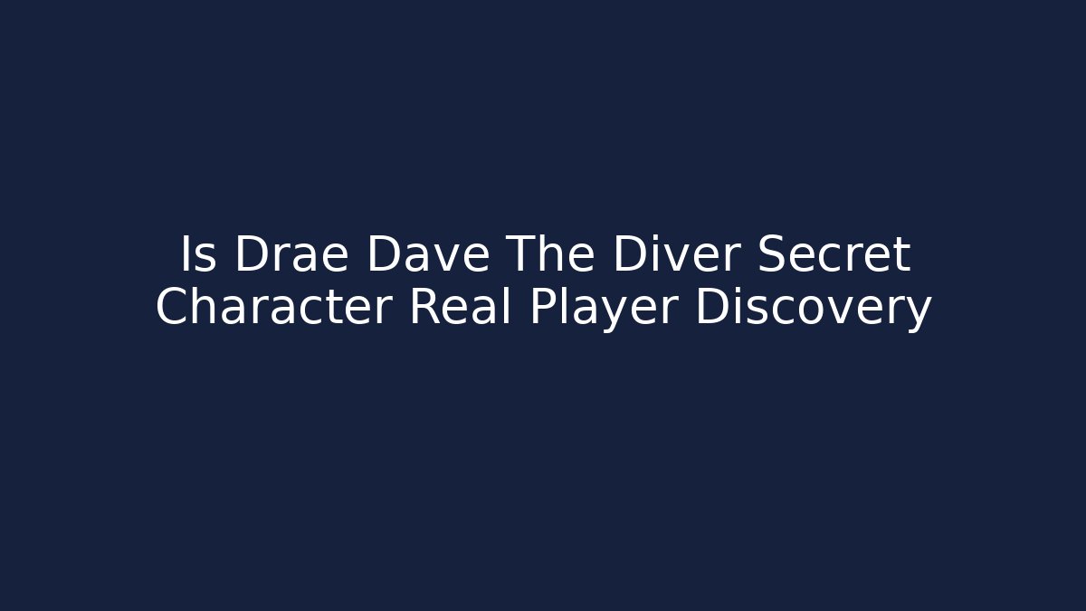 Is Drae Dave The Diver Secret Character Real Player Discovery