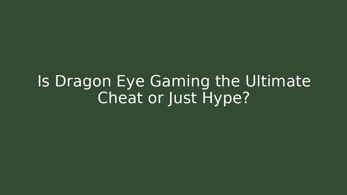 Is Dragon Eye Gaming the Ultimate Cheat or Just Hype?