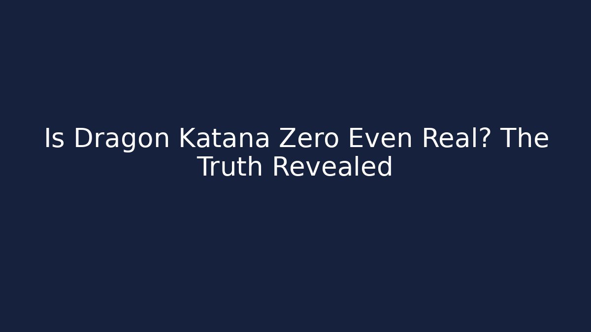 Is Dragon Katana Zero Even Real? The Truth Revealed