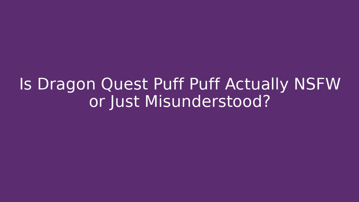 Is Dragon Quest Puff Puff Actually NSFW or Just Misunderstood? - Critter Realm