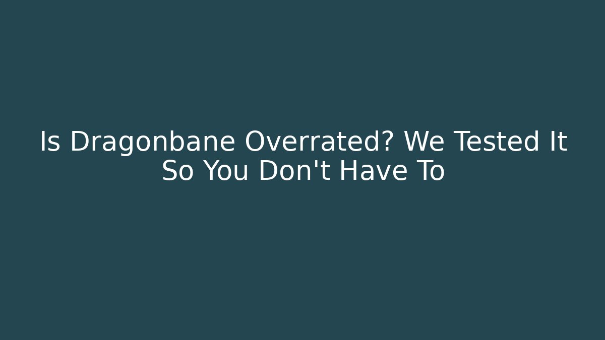 Is Dragonbane Overrated? We Tested It So You Don't Have To