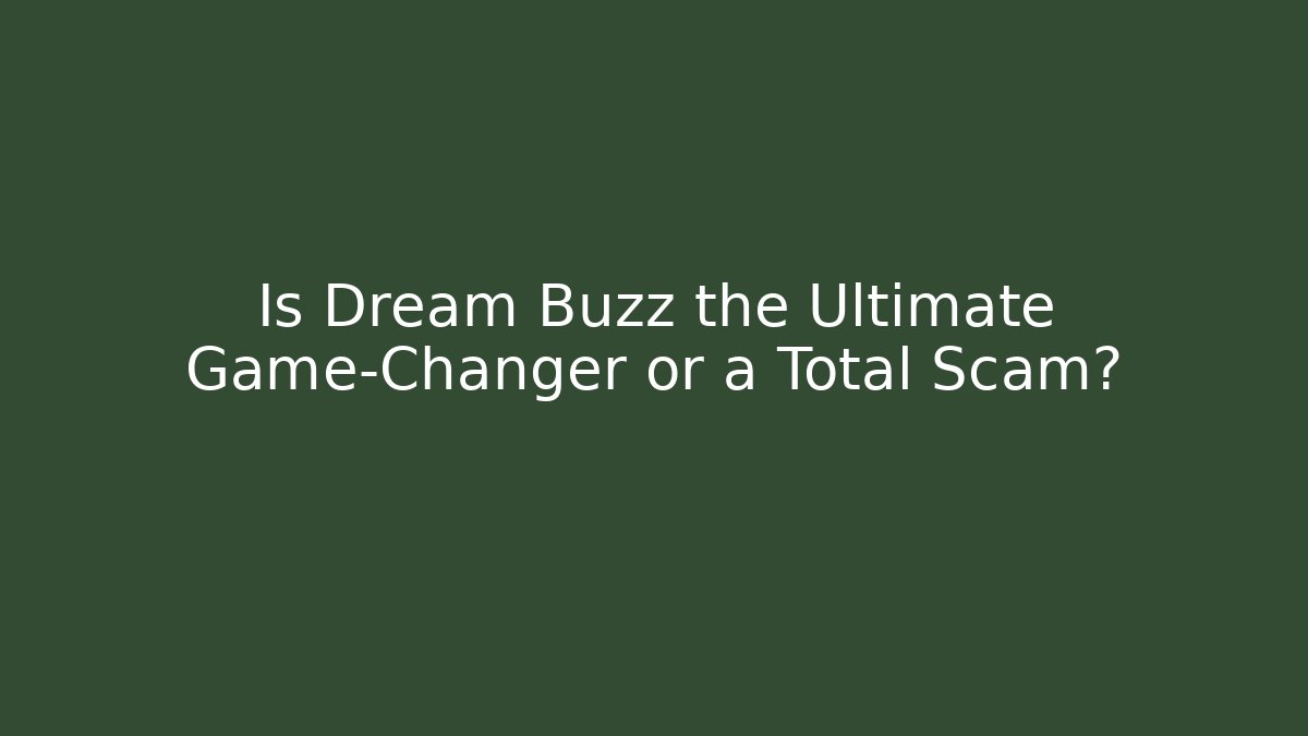 Is Dream Buzz the Ultimate Game-Changer or a Total Scam?