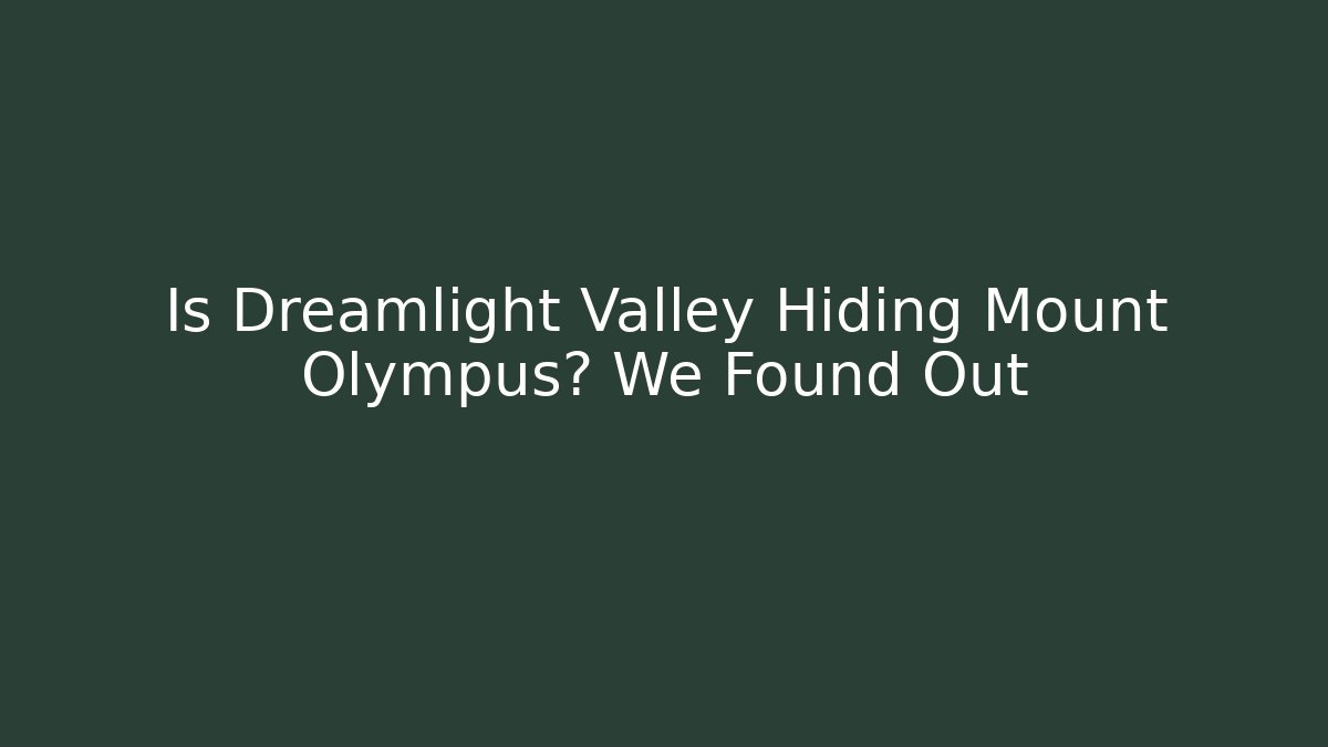Is Dreamlight Valley Hiding Mount Olympus? We Found Out