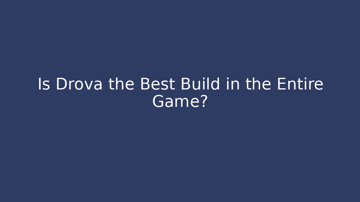 Is Drova the Best Build in the Entire Game? - Critter Realm
