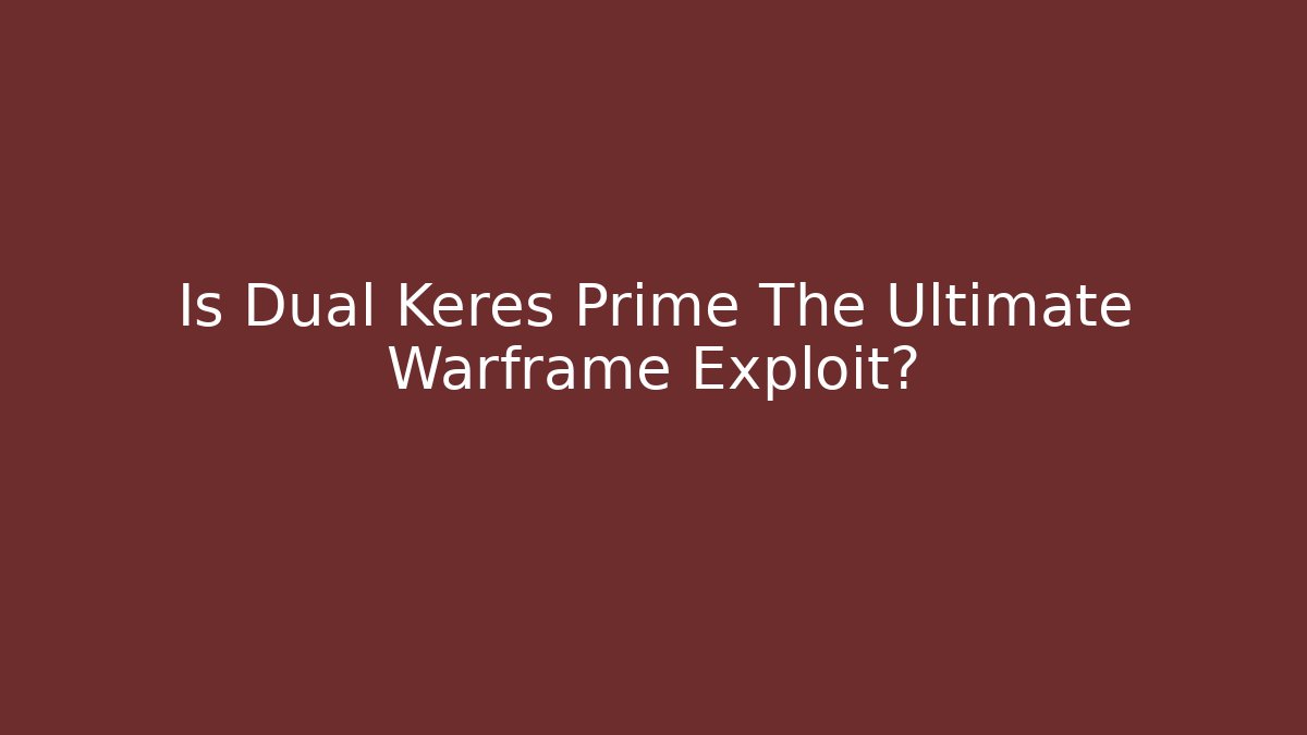 Is Dual Keres Prime The Ultimate Warframe Exploit?