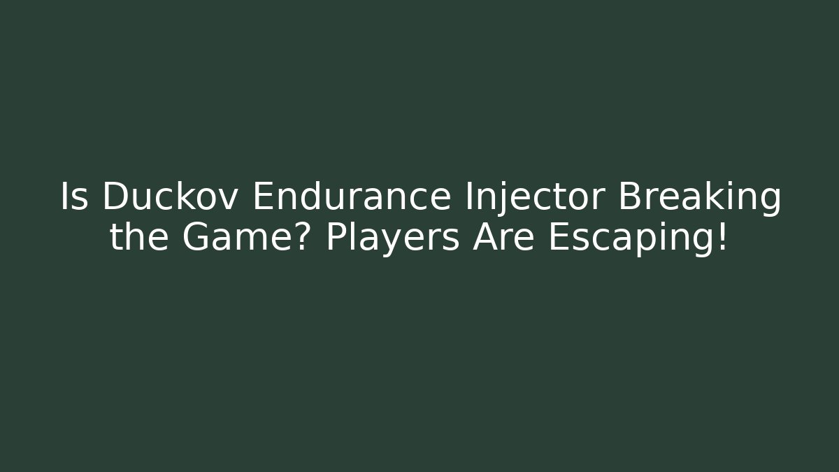 Is Duckov Endurance Injector Breaking the Game? Players Are Escaping!