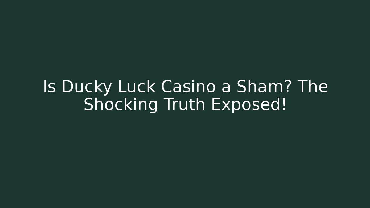 Is Ducky Luck Casino a Sham? The Shocking Truth Exposed!