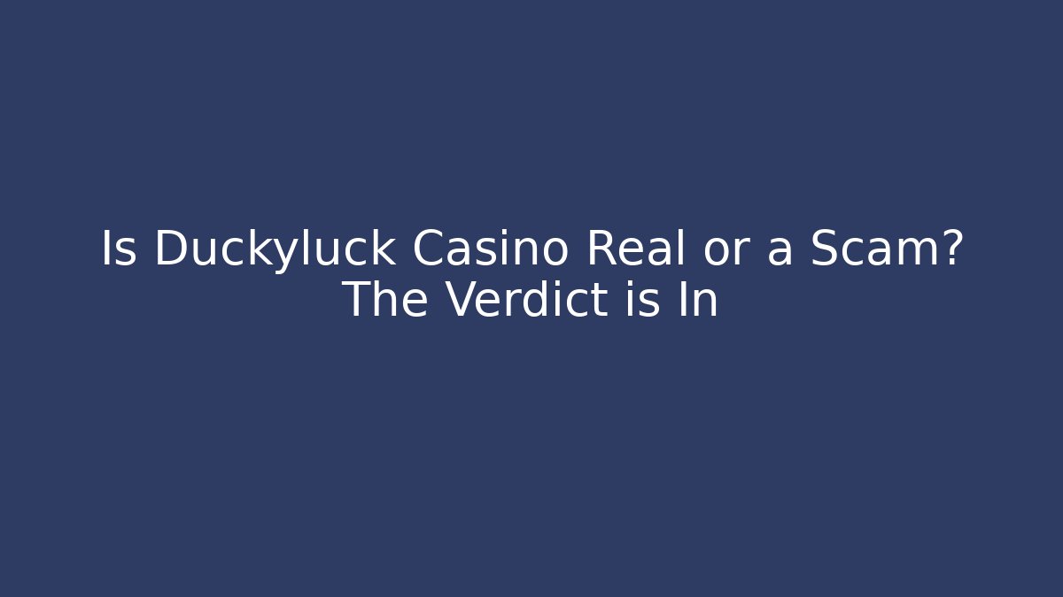 Is Duckyluck Casino Real or a Scam? The Verdict is In