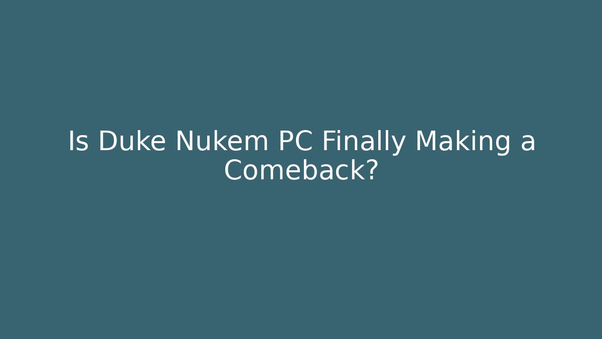 Is Duke Nukem PC Finally Making a Comeback?