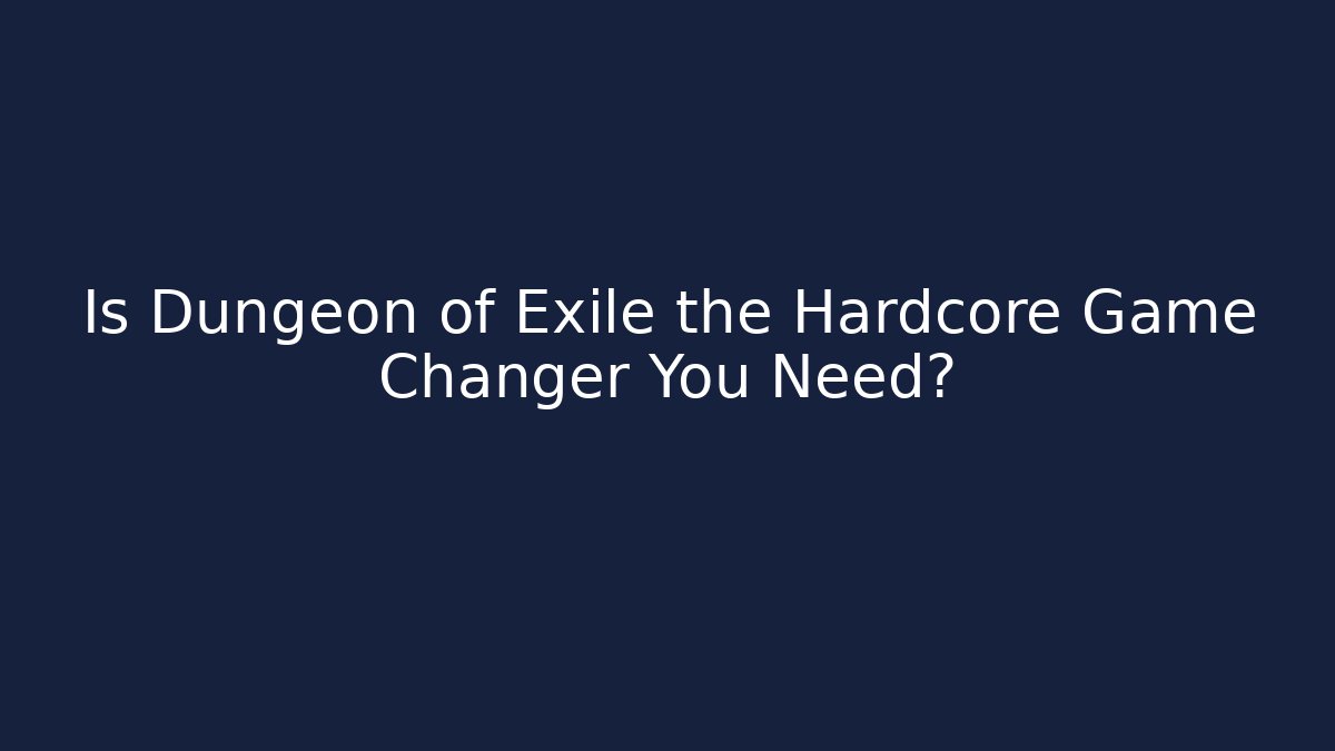 Is Dungeon of Exile the Hardcore Game Changer You Need? - Critter Realm