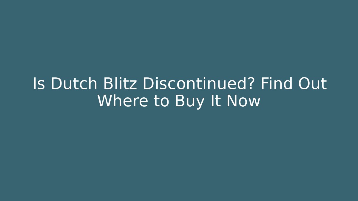 Is Dutch Blitz Discontinued? Find Out Where to Buy It Now