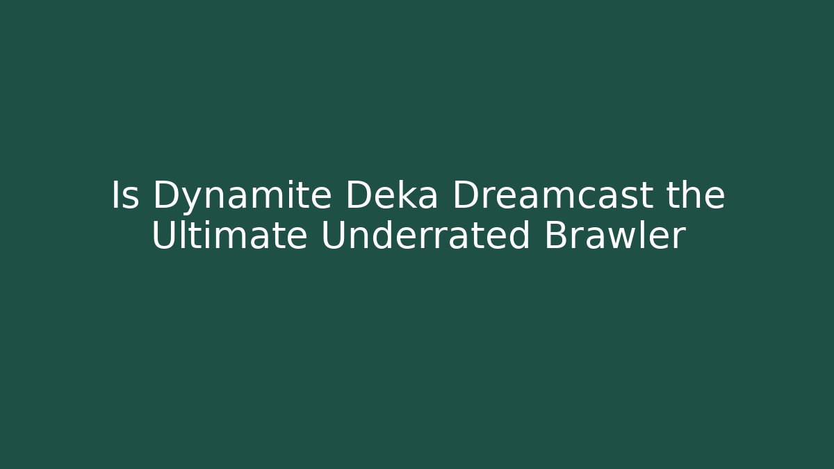 Is Dynamite Deka Dreamcast the Ultimate Underrated Brawler