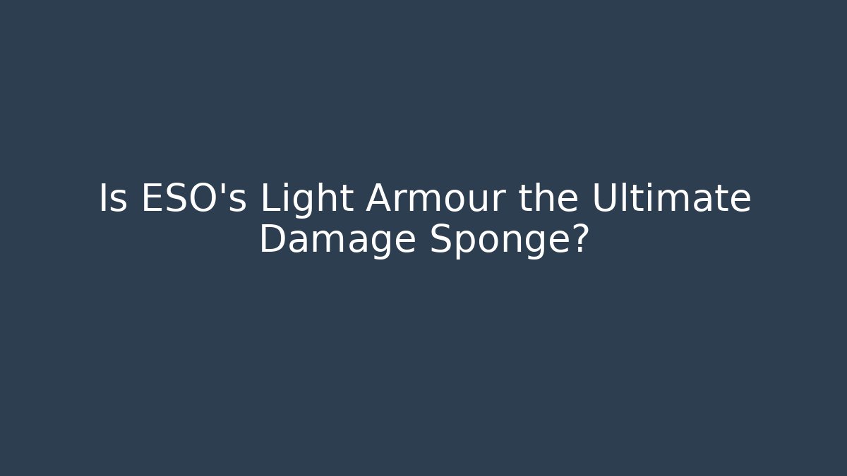 Is ESO's Light Armour the Ultimate Damage Sponge?
