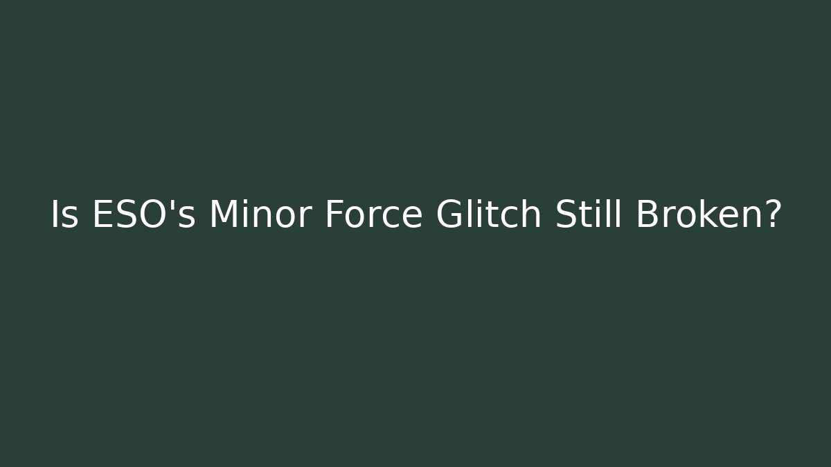 Is ESO's Minor Force Glitch Still Broken?