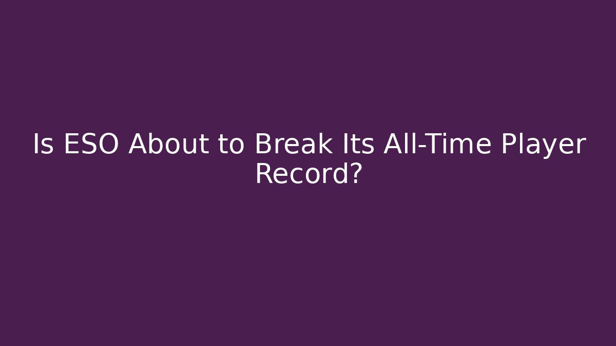 Is ESO About to Break Its All-Time Player Record?