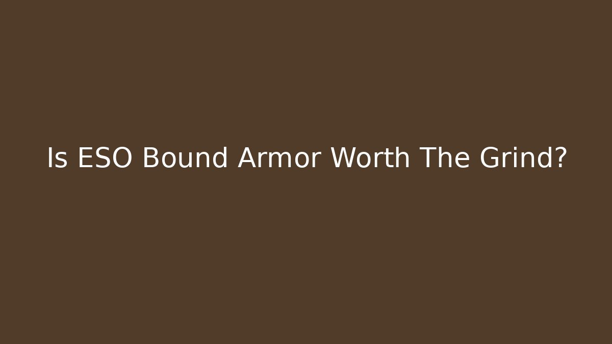 Is ESO Bound Armor Worth The Grind?