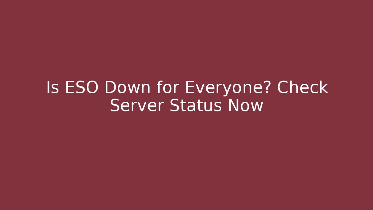 Is ESO Down for Everyone? Check Server Status Now