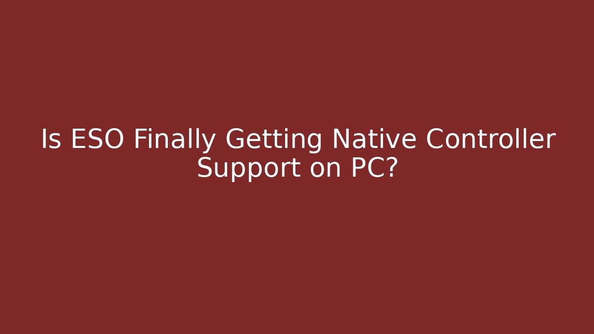 Is ESO Finally Getting Native Controller Support on PC?