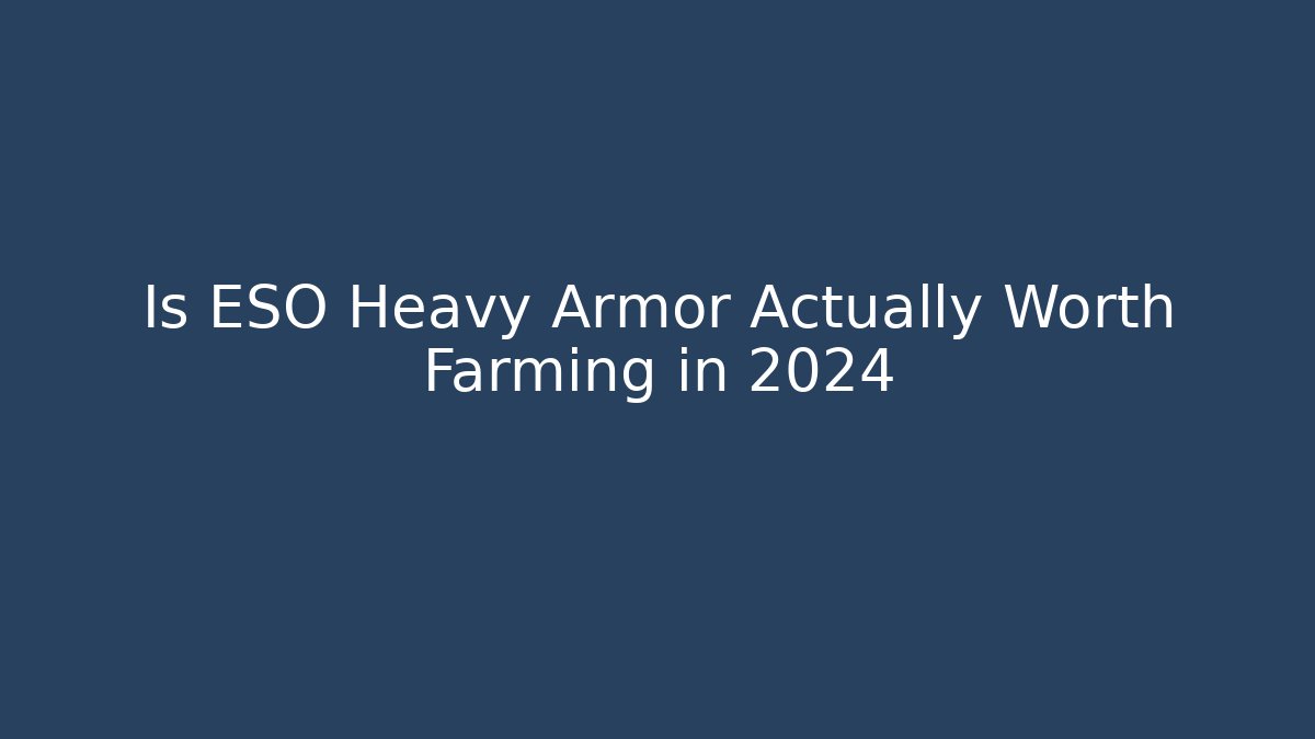 Is ESO Heavy Armor Actually Worth Farming in 2024