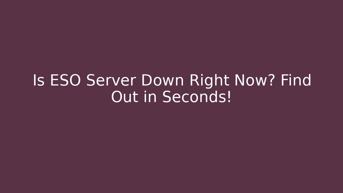 Is ESO Server Down Right Now? Find Out in Seconds!