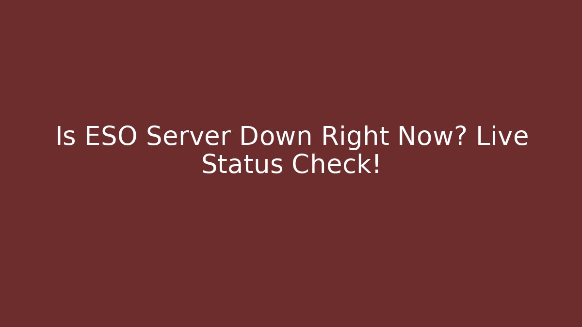 Is ESO Server Down Right Now? Live Status Check!