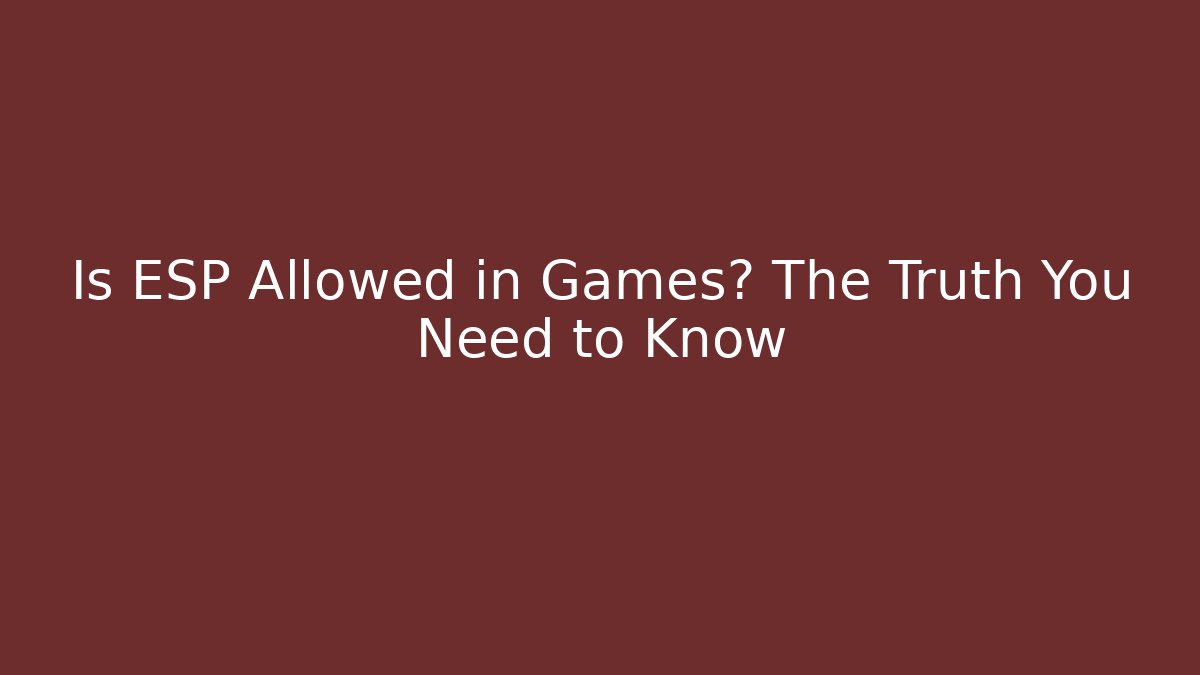 Is ESP Allowed in Games? The Truth You Need to Know