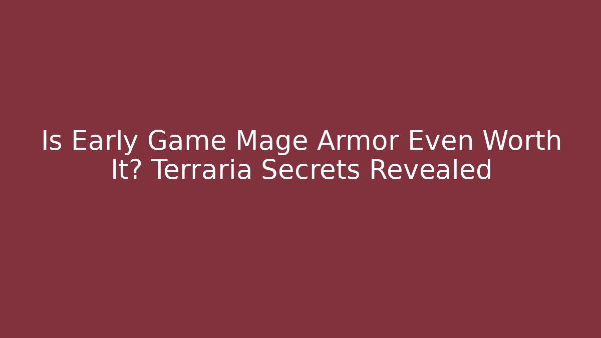 Is Early Game Mage Armor Even Worth It? Terraria Secrets Revealed