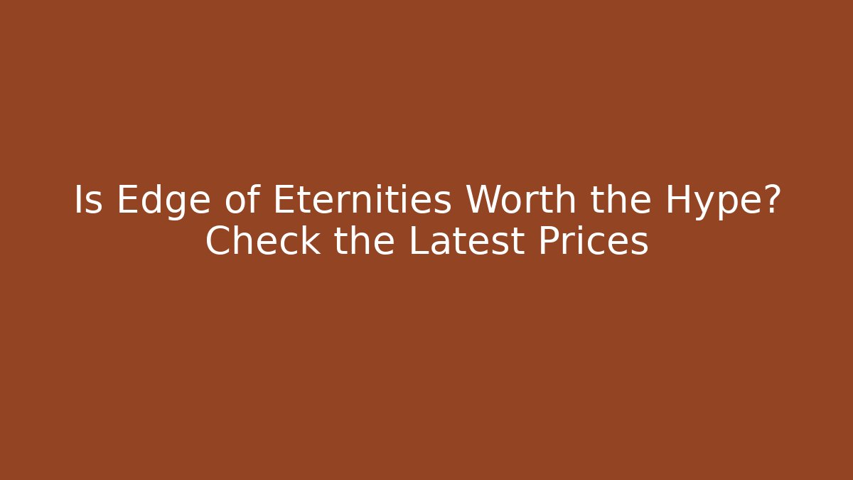 Is Edge of Eternities Worth the Hype? Check the Latest Prices