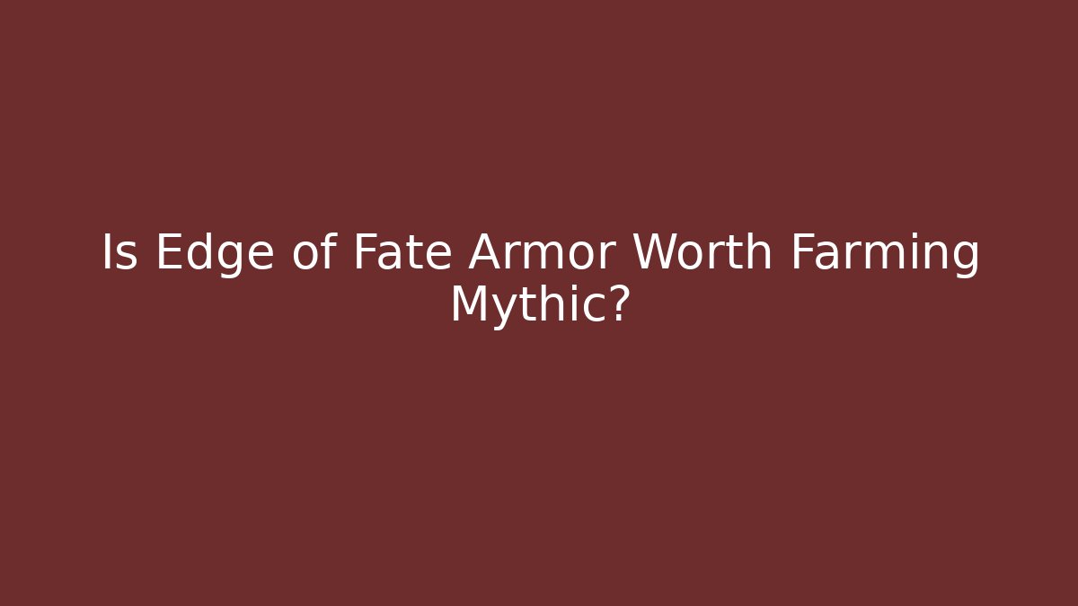 Is Edge of Fate Armor Worth Farming Mythic?