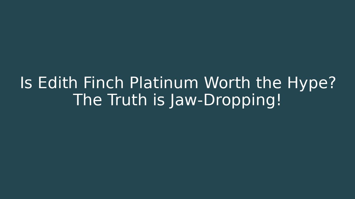 Is Edith Finch Platinum Worth the Hype? The Truth is Jaw-Dropping!