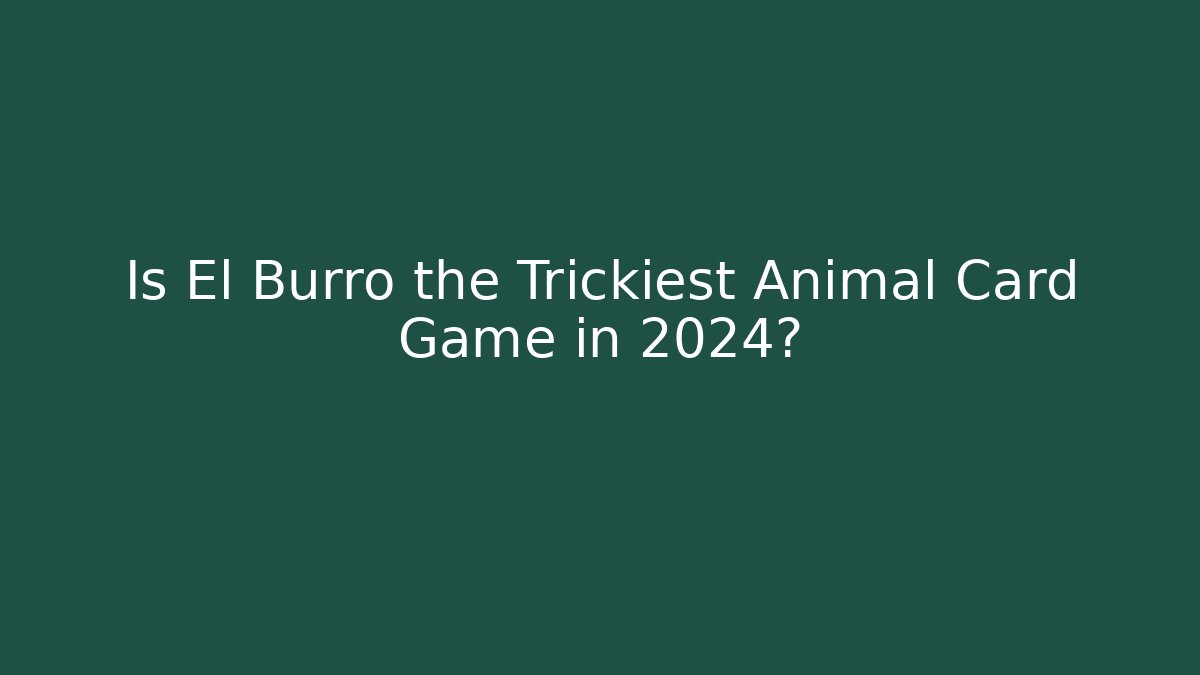 Is El Burro the Trickiest Animal Card Game in 2024?