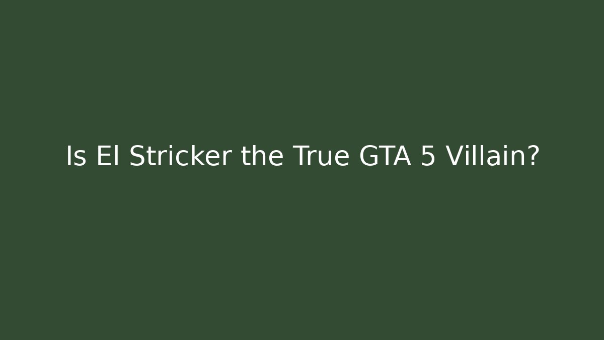 Is El Stricker the True GTA 5 Villain?