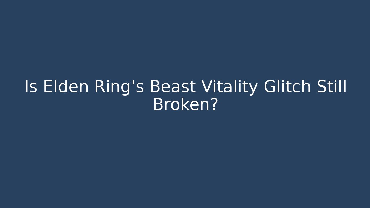 Is Elden Ring's Beast Vitality Glitch Still Broken?