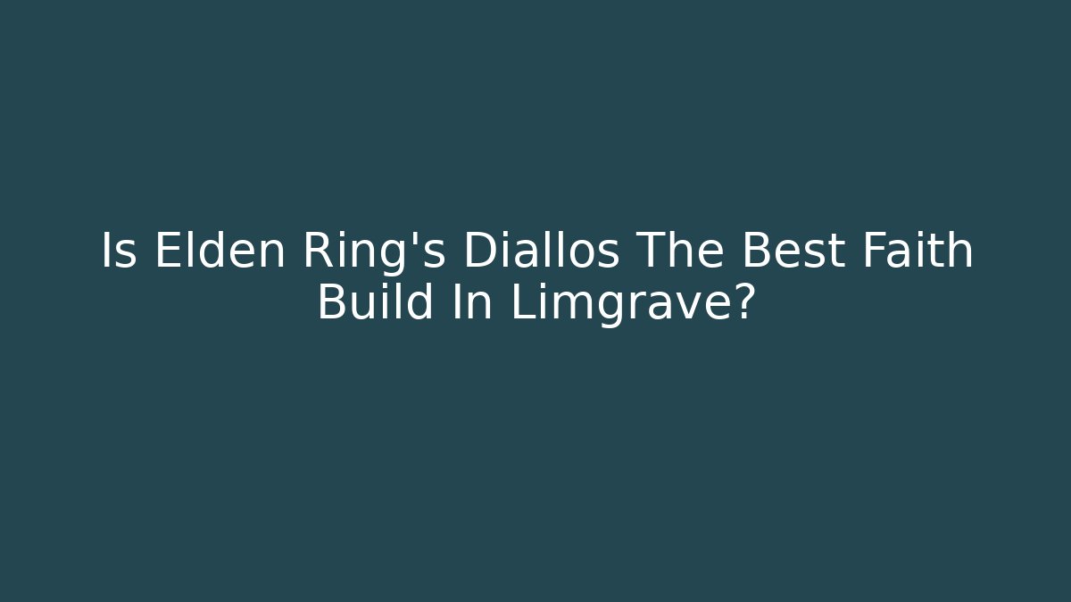 Is Elden Ring's Diallos The Best Faith Build In Limgrave?